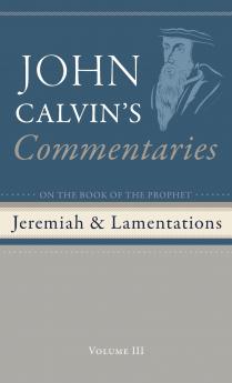 Commentaries on the Book of the Prophet Jeremiah and the Lamentations Volume 3