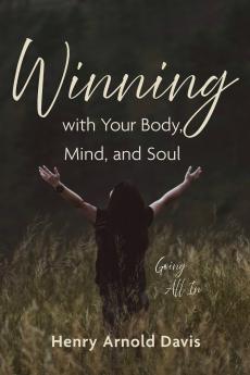 Winning with Your Body Mind and Soul