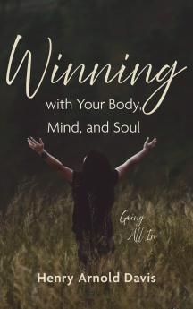 Winning with Your Body Mind and Soul
