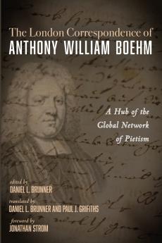 The London Correspondence of Anthony William Boehm