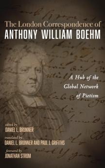 The London Correspondence of Anthony William Boehm