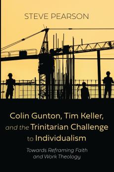 Colin Gunton Tim Keller and the Trinitarian Challenge to Individualism