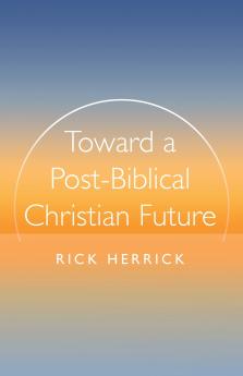 Toward a Post-Biblical Christian Future