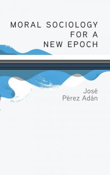 Moral Sociology for a New Epoch