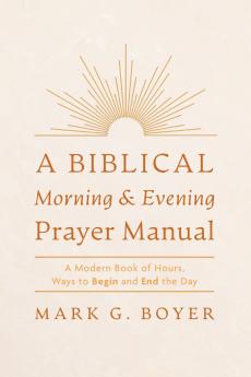 A Biblical Morning & Evening Prayer Manual