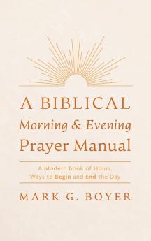 A Biblical Morning & Evening Prayer Manual