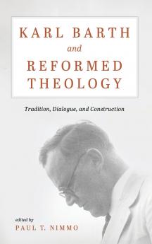 Karl Barth and Reformed Theology