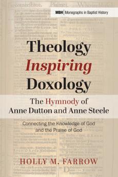 Theology Inspiring Doxology The Hymnody of Anne Dutton and Anne Steele