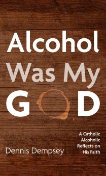 Alcohol Was My God