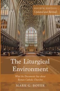 The Liturgical Environment Fourth Edition Updated and Revised