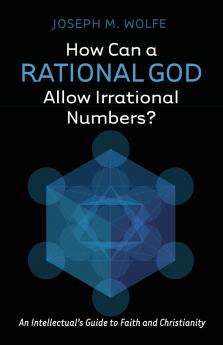 How Can a Rational God Allow Irrational Numbers?