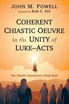 Coherent Chiastic Oeuvre in the Unity of Luke-Acts