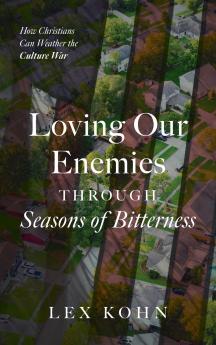 Loving Our Enemies Through Seasons of Bitterness