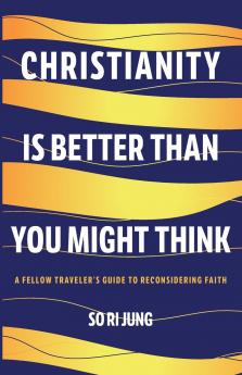 Christianity Is Better Than You Might Think