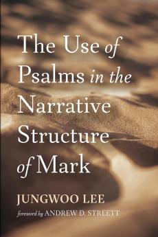 The Use of Psalms in the Narrative Structure of Mark