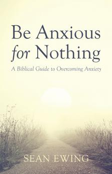 Be Anxious for Nothing