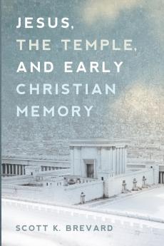 Jesus the Temple and Early Christian Memory