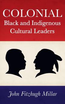Colonial Black and Indigenous Cultural Leaders