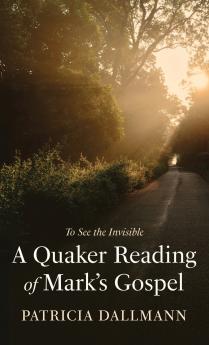 A Quaker Reading of Mark's Gospel