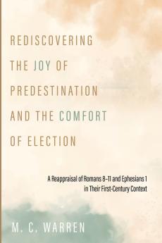 Rediscovering the Joy of Predestination and the Comfort of Election