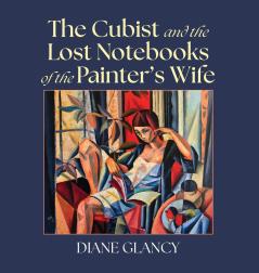 The Cubist and the Lost Notebooks of the Painter s Wife