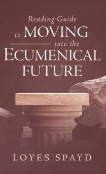 Reading Guide to Moving into the Ecumenical Future