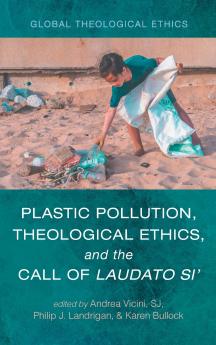 Plastic Pollution Theological Ethics and the Call of Laudato Si