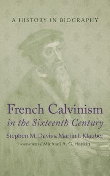 French Calvinism in the Sixteenth Century