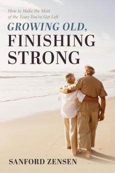 Growing Old Finishing Strong