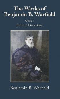The Works of Benjamin B. Warfield Volume II
