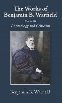 The Works of Benjamin B. Warfield Volume III