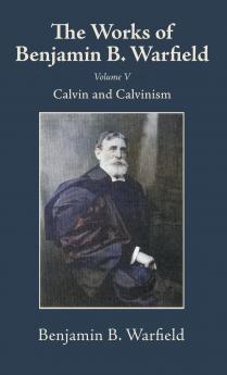 The Works of Benjamin B. Warfield Volume V
