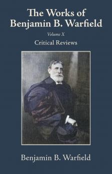 The Works of Benjamin B. Warfield Volume X