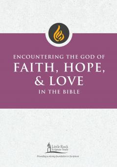 Encountering the God of Faith Hope and Love in the Bible