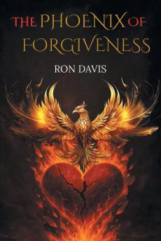 The Phoenix of Forgiveness