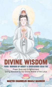 Divine Wisdom                                                                                                                              From Goddess of Mercy & Compassion Kuan Yin