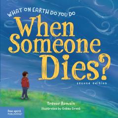 What on Earth Do You Do When Someone Dies? 2nd Edition