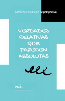 Verdades Relativas que Parecen Absolutas
