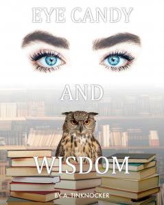 Eye Candy and Wisdom