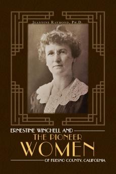 Ernestine Winchell and the Pioneer Women of Fresno County California