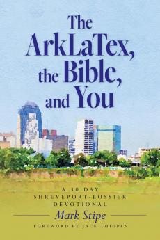 The ArkLaTex the Bible and You