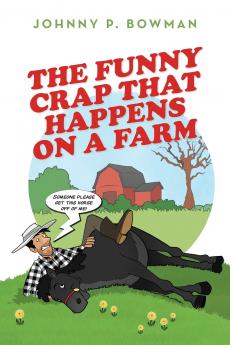The Funny Crap That Happens on a Farm