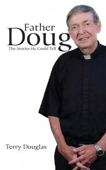 Father Doug The Stories He Could Tell