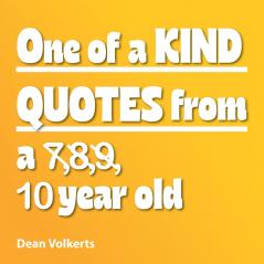 One of Kind Quotes from a 789 10 year old