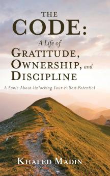 The CODE - A Life of Gratitude Ownership and Discipline