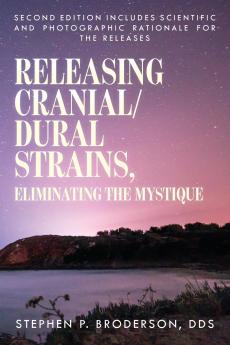 Releasing Cranial/Dural Strains Eliminating the Mystique Second Edition
