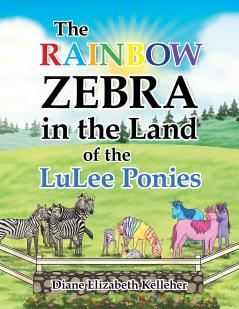 The Rainbow Zebra in the Land of the LuLee Ponies