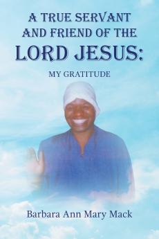 A TRUE SERVANT AND FRIEND OF THE LORD JESUS