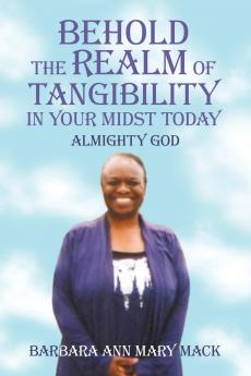 BEHOLD THE REALM OF TANGIBILITY IN YOUR MIDST TODAY
