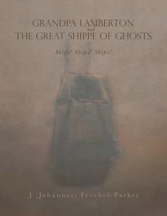 GRANDPA LAMBERTON and THE GREAT SHIPPE OF GHOSTS